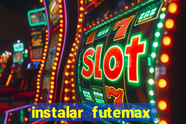 instalar futemax futebol ao vivo